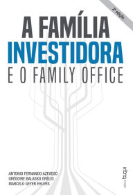 Title: A família investidora e o family office, Author: Antonio Fernando Azevedo