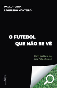 Title: O futebol que não se vê, Author: Paulo Turra