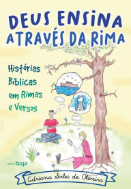 Title: Deus ensina através da rima: histórias bíblicas em rimas e versos, Author: Adriana Sirlei de Oliveira