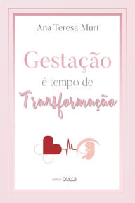 Title: Gestação é tempo de transformação, Author: Ana Teresa Muri