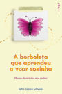 A borboleta que aprendeu a voar sozinha: nunca desista dos seus sonhos