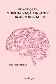 Title: Princípios da musicalização infantil e da aprendizagem, Author: Gabriela Moreira