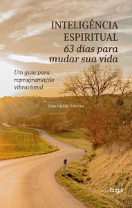 Title: Inteligência espiritual: 63 dias para mudar sua vida: um guia para reprogramação vibracional, Author: João Oníldo Silveira