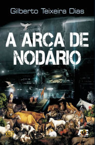 Title: A Arca de Nodário, Author: Gilberto Teixeira Dias