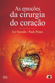 Title: As emoções da cirurgia do coração, Author: Ivo A. Nesralla
