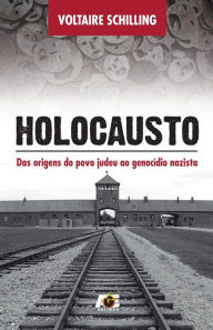 Title: Holocausto : Das origens do povo judeu ao genocídio nazista, Author: Voltaire Schilling