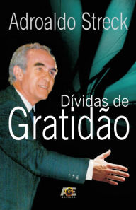 Title: Dívidas de gratidão, Author: Adroaldo Streck