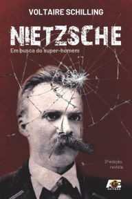 Title: Nietzsche: em busca do super-homem, Author: Voltaire Schilling