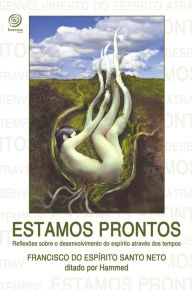 Title: Estamos prontos: Reflexões sobre o desenvolvimento do espírito através dos tempos, Author: Francisco do Espírito Santo Neto