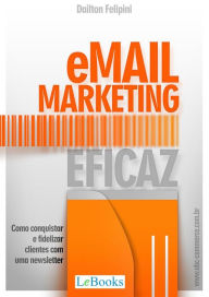 Title: Email marketing eficaz: Como conquistar e fidelizar clientes com uma newsletter, Author: Dailton Felipini