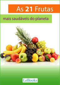 Title: As 21 frutas mais saudáveis do planeta: E o que elas podem fazer por sua saúde, Author: Edições LeBooks