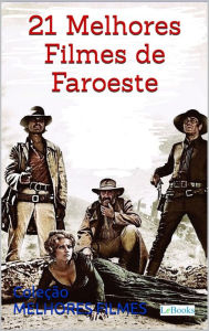 Title: 21 melhores filmes de faroeste, Author: Edições LeBooks