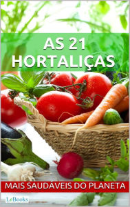 Title: As 21 hortaliças mais saudáveis do planeta, Author: Edições LeBooks