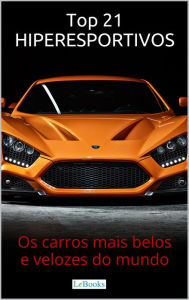 Title: Top 21 Hiperesportivos: Os carros mais belos e velozes do mundo, Author: Edições Lebooks
