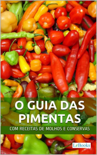 O Guia das Pimentas: Com receitas de molhos e conservas de pimenta
