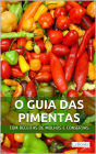 O Guia das Pimentas: Com receitas de molhos e conservas de pimenta