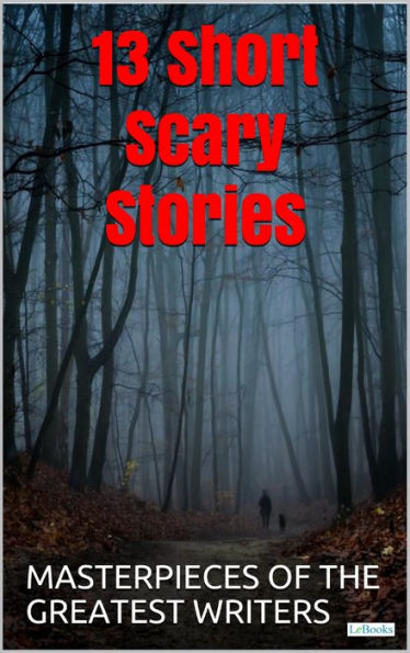 13 Short Scary Stories: Masterpieces of the greatest writers