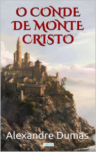 Title: O Conde de Monte Cristo: Edição Completa, Author: Alexandre Dumas