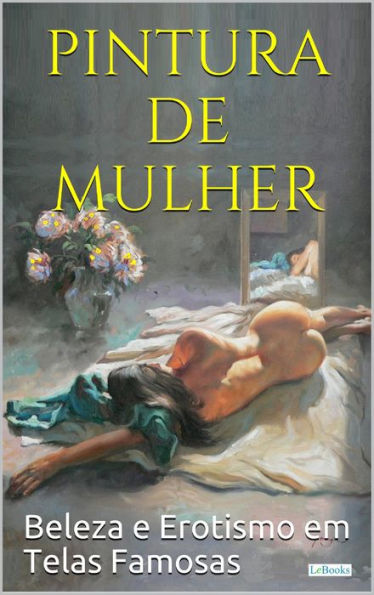 PINTURA DE MULHER: Beleza e erotismo em telas famosas