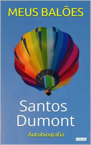 Title: SANTOS DUMONT: Meus Balões - Autobiografia, Author: Alberto Santos Dumont