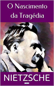 Title: O NASCIMENTO DA TRAGÉDIA, Author: Friedrich Nietzsche