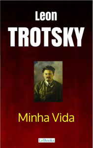 Title: Minha Vida - Trotsky, Author: Leon Trotsky