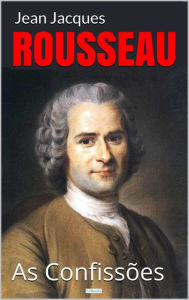 Title: As Confissões - Rousseau, Author: Jean Jaques Rousseau