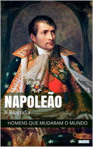 Title: Napoleão Bonaparte: A Biografia, Author: Edições LeBooks