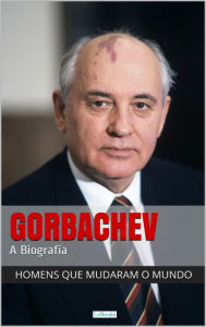 Title: Mikhail Gorbachev - A Biografia, Author: Edições LeBooks