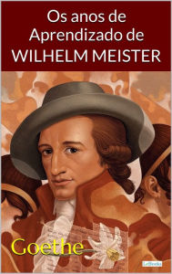 Title: Os Anos de Aprendizado de Wilhelm Meister - Goethe, Author: Johann Wolfgang von Goethe