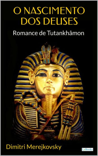 O Nascimento dos Deuses: Romance de Tutankhâmon