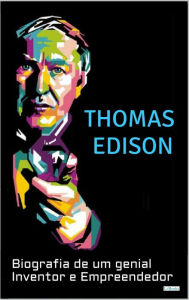 Title: THOMAS EDISON: Biografia de um Genial Inventor e Empreendedor, Author: Edições LeBooks