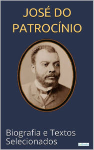 Title: JOSÉ DO PATROCÍNIO: Biografia e textos selecionados, Author: Edições Lebooks