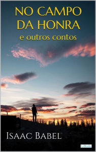 Title: No Campo da Honra e Outros Contos, Author: Isaac Babel