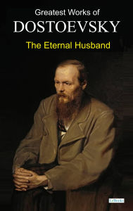 Title: The Eternal Husband - Dostoevsky, Author: Fyodor Dostoevsky