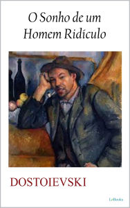 Title: O Sonho de um Homem Ridículo, Author: Fíodor Dostoíevski