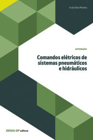 Title: Comandos elétricos de sistemas pneumáticos e hidráulicos, Author: Ilo da Silva Moreira