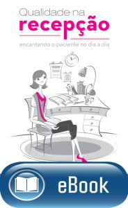 Title: Qualidade na recepção: Encantando o paciente no dia a dia, Author: Ana Paula Ferreira