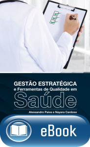 Title: Gestão estratégica e ferramentas de qualidade em saúde, Author: Alessandro Paiva