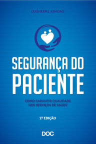 Title: Segurança do Paciente 2ª Edição: Como Garantir Qualidade nos Serviços de Saúde, Author: Guilherme Armond