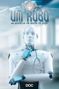 Title: Um Robô na Bioética da Beira do Leito, Author: Max Grinberg