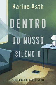 Title: Dentro do nosso silêncio - Vencedor Jabuti 2023, Author: Karine Asth