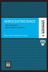 Title: Afrocentricidade: Uma abordagem epistemológica inovadora, Author: Elisa Larkin Nascimento