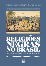 Title: Religiões negras no Brasil: Da escravidão à pós-emancipação, Author: Valéria Gomes Costa
