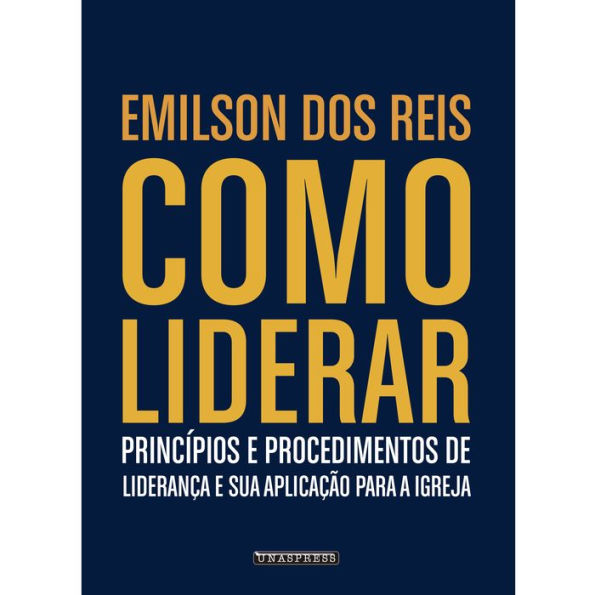 Como Liderar: princípios e procedimentos de liderança e sua aplicação para a igreja