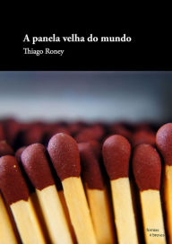 Title: A panela velha do mundo, Author: Thiago Roney