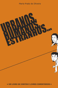 Title: Urbanos, humanos, estranhos., Author: Maria Prado de Oliveira