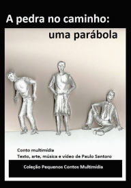 Title: A pedra no caminho: Uma parábola, Author: Paulo Santoro