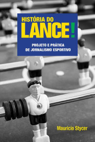 Title: História do lance!: Projeto e prática de jornalismo esportivo, Author: Mauricio Stycer