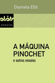 Title: A máquina Pinochet e outros ensaios, Author: Diamela Eltit